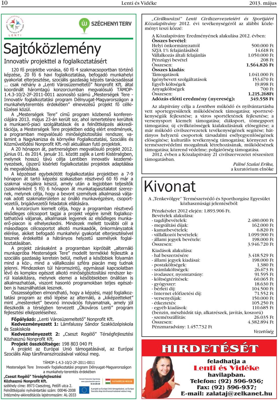 elterjesztése, szociális gazdaság képzés tanácsadással csak néhány a Lenti Városüzemeltetõ Nonprofit Kft. által koordinált háromtagú konzorciumban megvalósuló TÁMOP- 1.4.