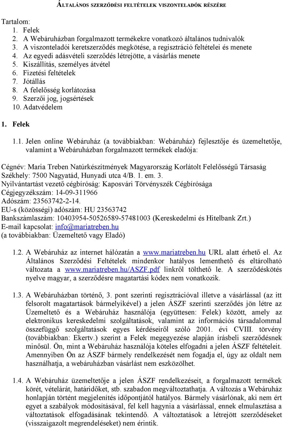 Fizetési feltételek 7. Jótállás 8. A felelősség korlátozása 9. Szerzői jog, jogsértések 10