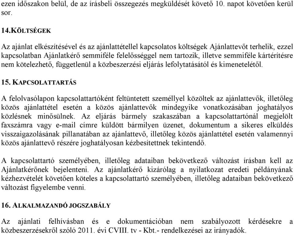 kártérítésre nem kötelezhető, függetlenül a közbeszerzési eljárás lefolytatásától és kimenetelétől. 15.