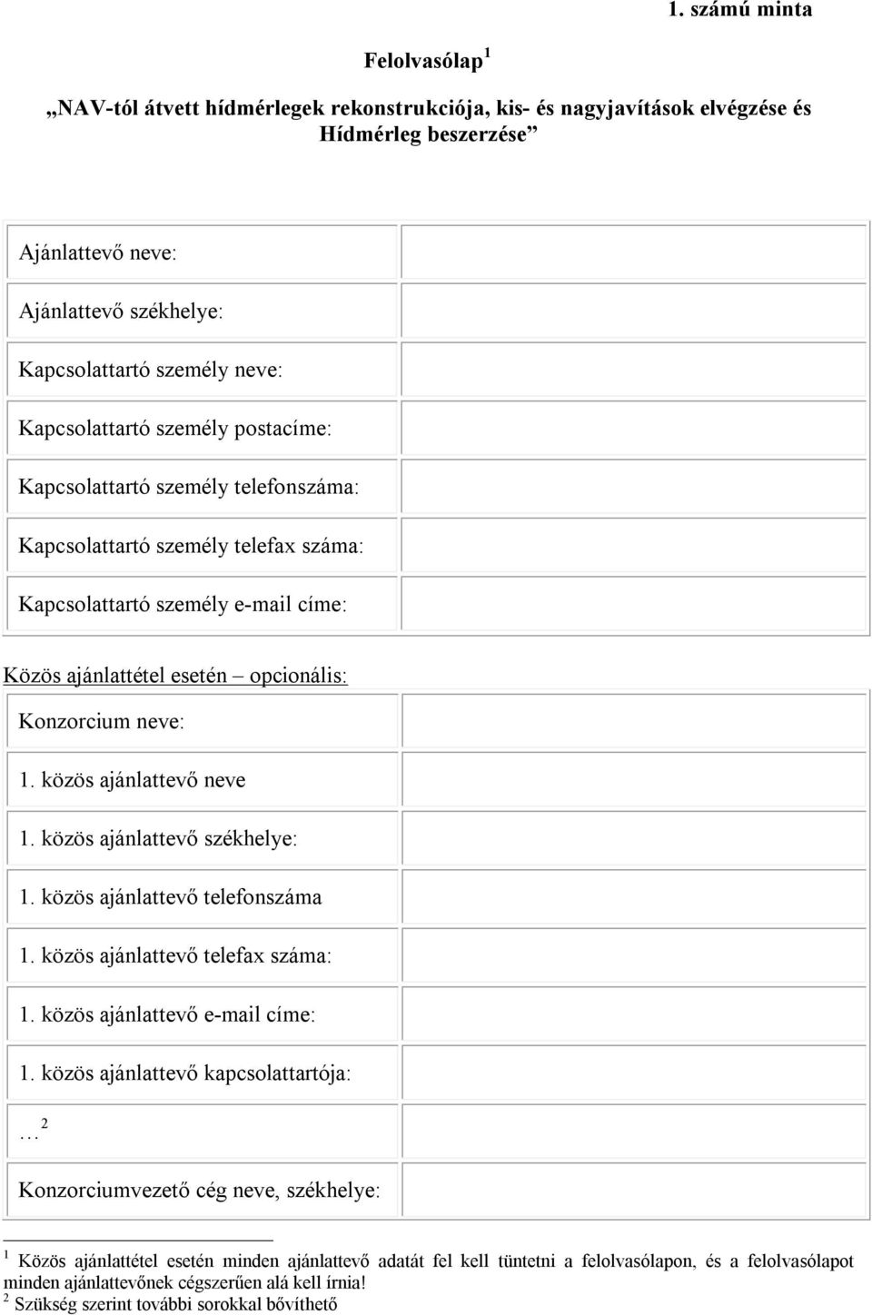 1. közös ajánlattevő neve 1. közös ajánlattevő székhelye: 1. közös ajánlattevő telefonszáma 1. közös ajánlattevő telefax száma: 1. közös ajánlattevő e-mail címe: 1.