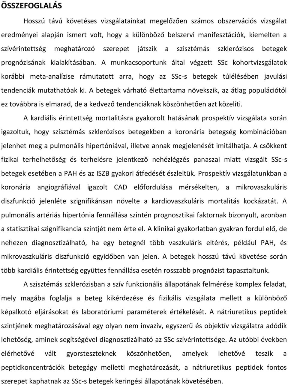 A munkacsoportunk által végzett SSc kohortvizsgálatok korábbi meta-analízise rámutatott arra, hogy az SSc-s betegek túlélésében javulási tendenciák mutathatóak ki.