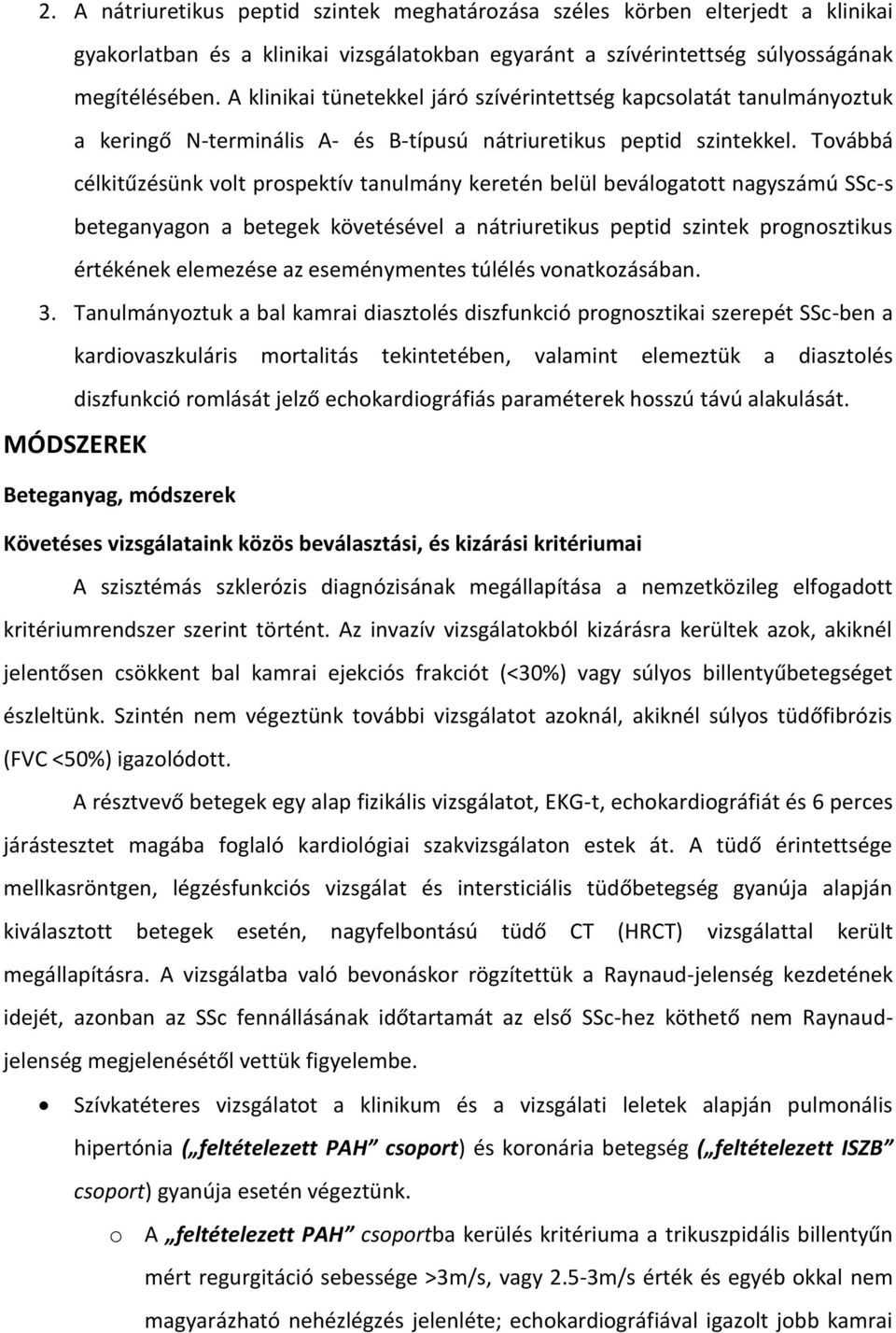 Továbbá célkitűzésünk volt prospektív tanulmány keretén belül beválogatott nagyszámú SSc-s beteganyagon a betegek követésével a nátriuretikus peptid szintek prognosztikus értékének elemezése az