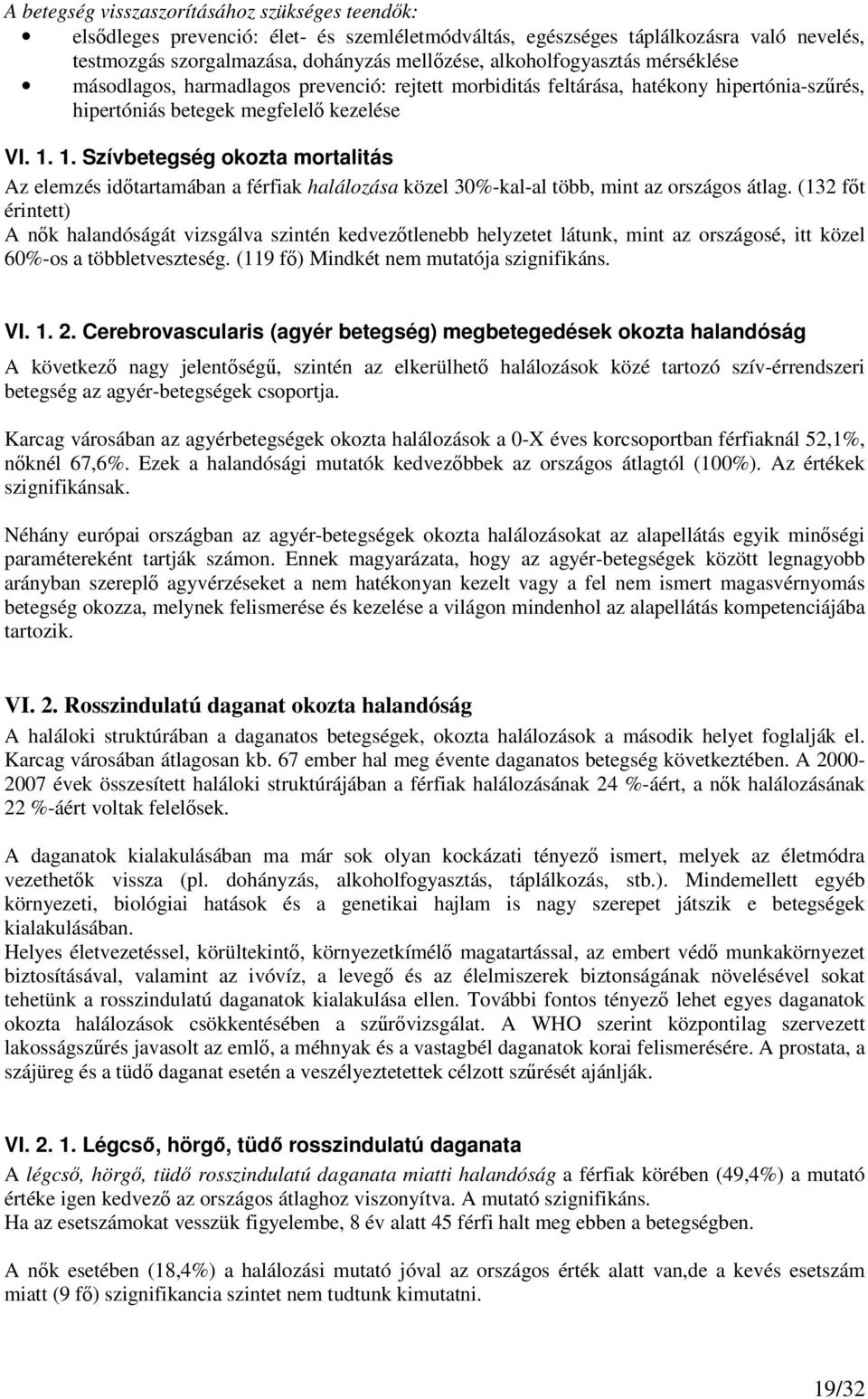 1. Szívbetegség okozta mortalitás Az elemzés időtartamában a férfiak halálozása közel 30%-kal-al több, mint az országos átlag.