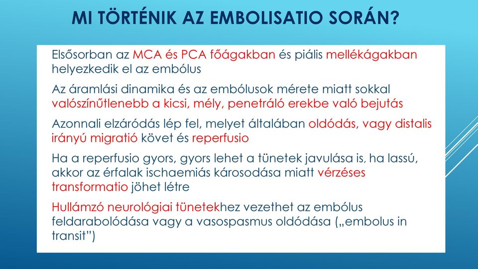 valószínűtlenebb a kicsi, mély, penetráló erekbe való bejutás Azonnali elzáródás lép fel, melyet általában oldódás, vagy distalis irányú migratió követ