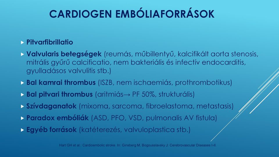 ) Bal kamrai thrombus (ISZB, nem ischaemiás, prothrombotikus) Bal pitvari thrombus (aritmiás PF 50%, strukturális) Szívdaganatok (mixoma, sarcoma,