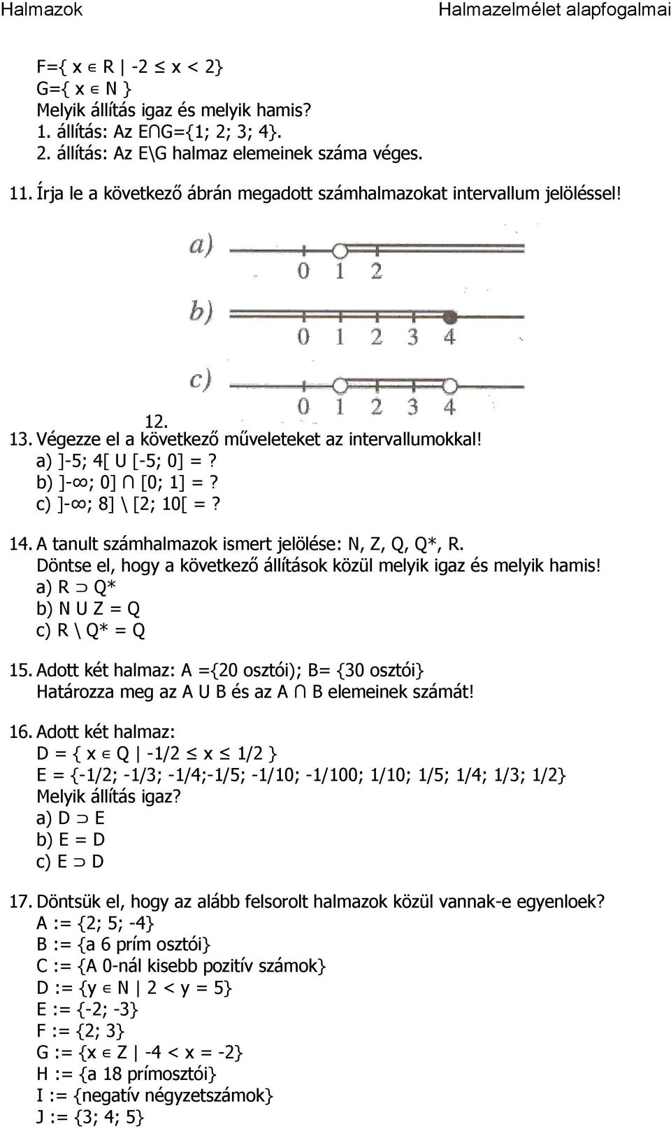 c) ]- ; 8] \ [2; 10[ =? 14. A tanult számhalmazok ismert jelölése: N, Z, Q, Q*, R. Döntse el, hogy a következő állítások közül melyik igaz és melyik hamis! a) R Q* b) N U Z = Q c) R \ Q* = Q 15.