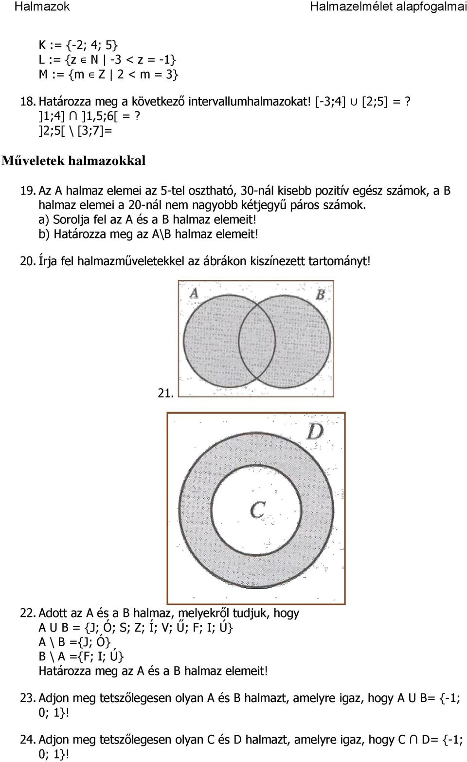 b) Határozza meg az A\B halmaz elemeit! 20. Írja fel halmazműveletekkel az ábrákon kiszínezett tartományt! 21. 22.