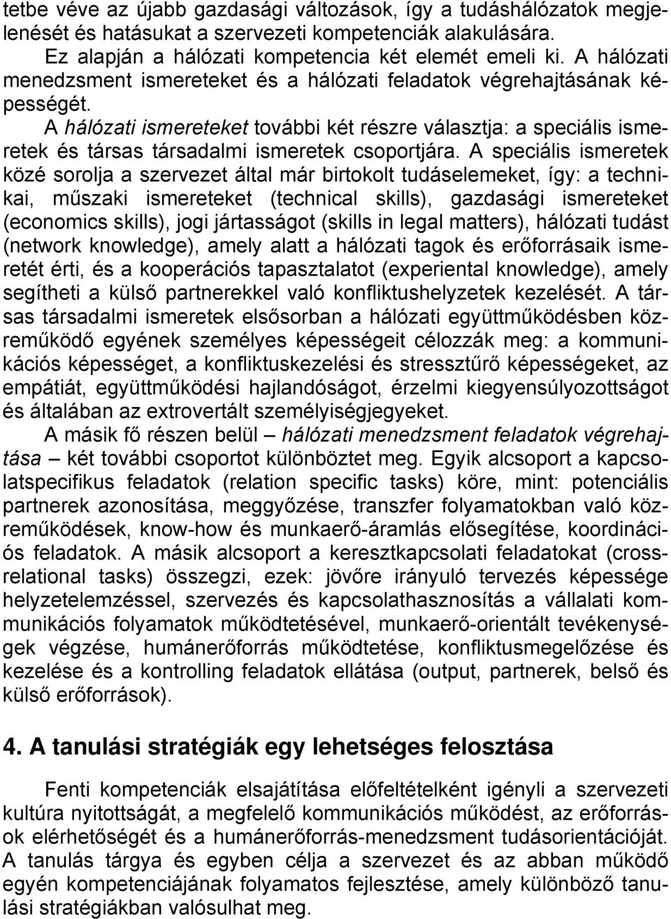 A hálózati ismereteket további két részre választja: a speciális ismeretek és társas társadalmi ismeretek csoportjára.