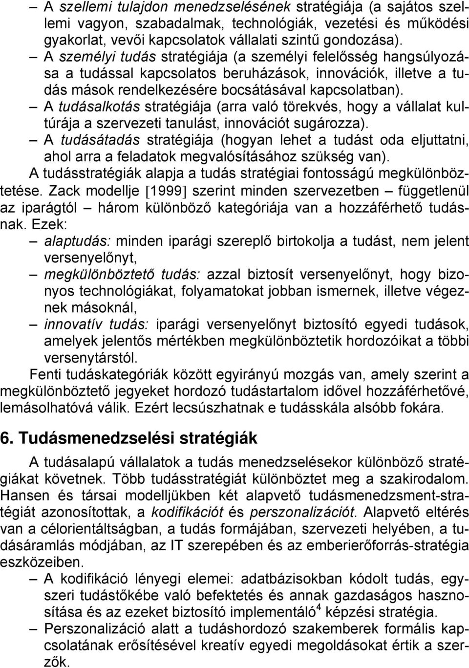 A tudásalkotás stratégiája (arra való törekvés, hogy a vállalat kultúrája a szervezeti tanulást, innovációt sugározza).