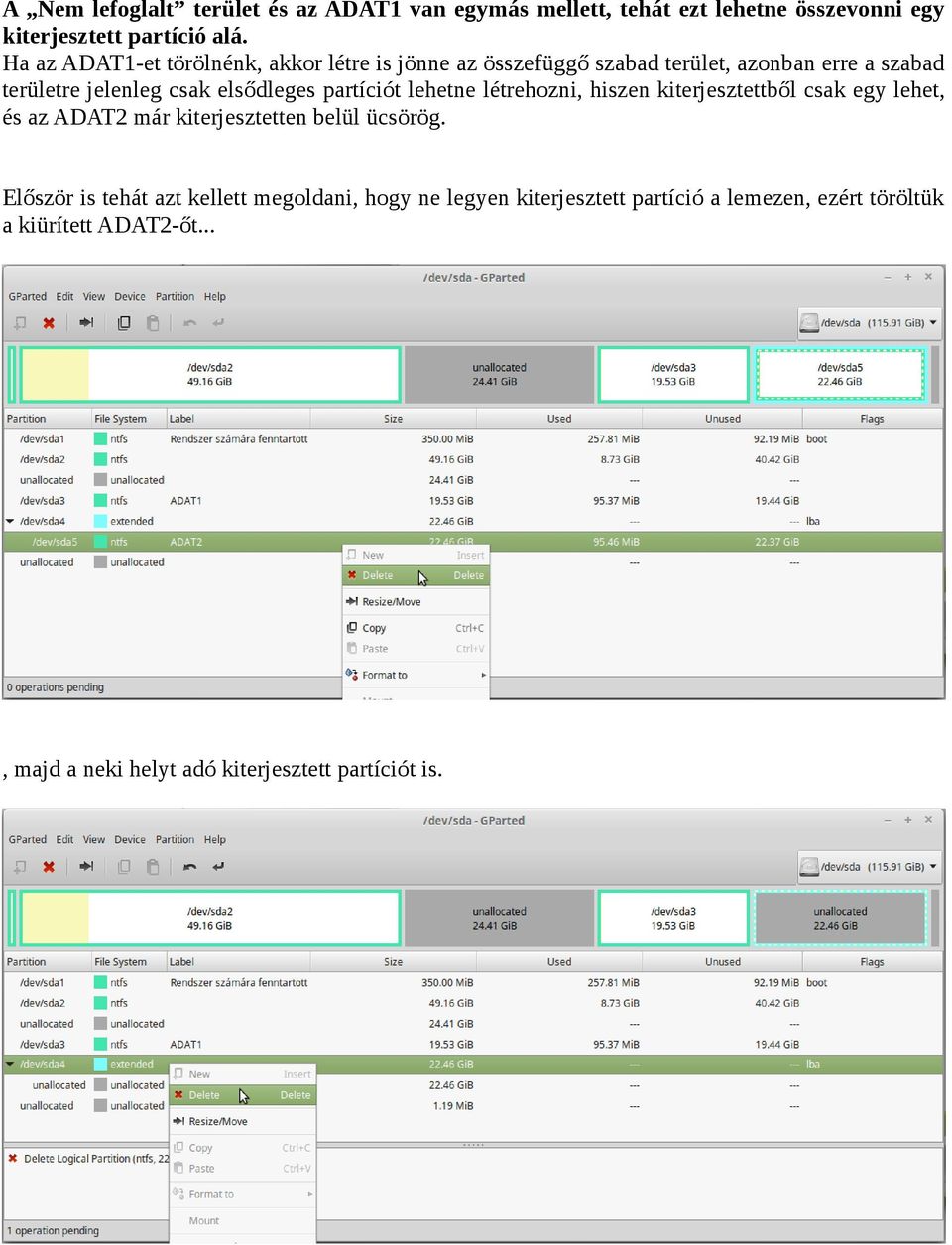 partíciót lehetne létrehozni, hiszen kiterjesztettből csak egy lehet, és az ADAT2 már kiterjesztetten belül ücsörög.