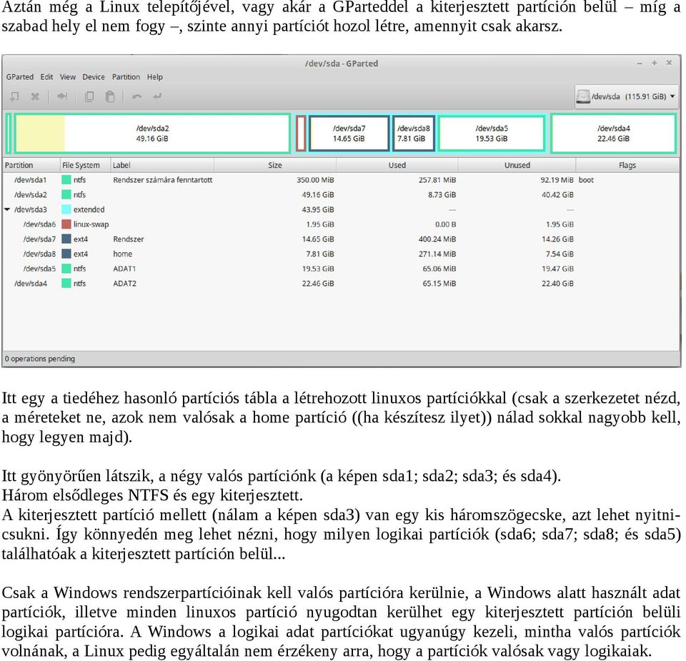 kell, hogy legyen majd). Itt gyönyörűen látszik, a négy valós partíciónk (a képen sda1; sda2; sda3; és sda4). Három elsődleges NTFS és egy kiterjesztett.