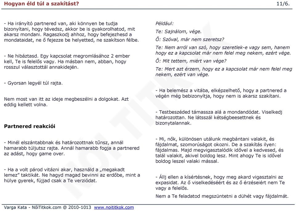 Ha másban nem, abban, hogy rosszul választottál annakidején. - Gyorsan legyél túl rajta. Nem most van itt az ideje megbeszélni a dolgokat. Azt eddig kellett volna.