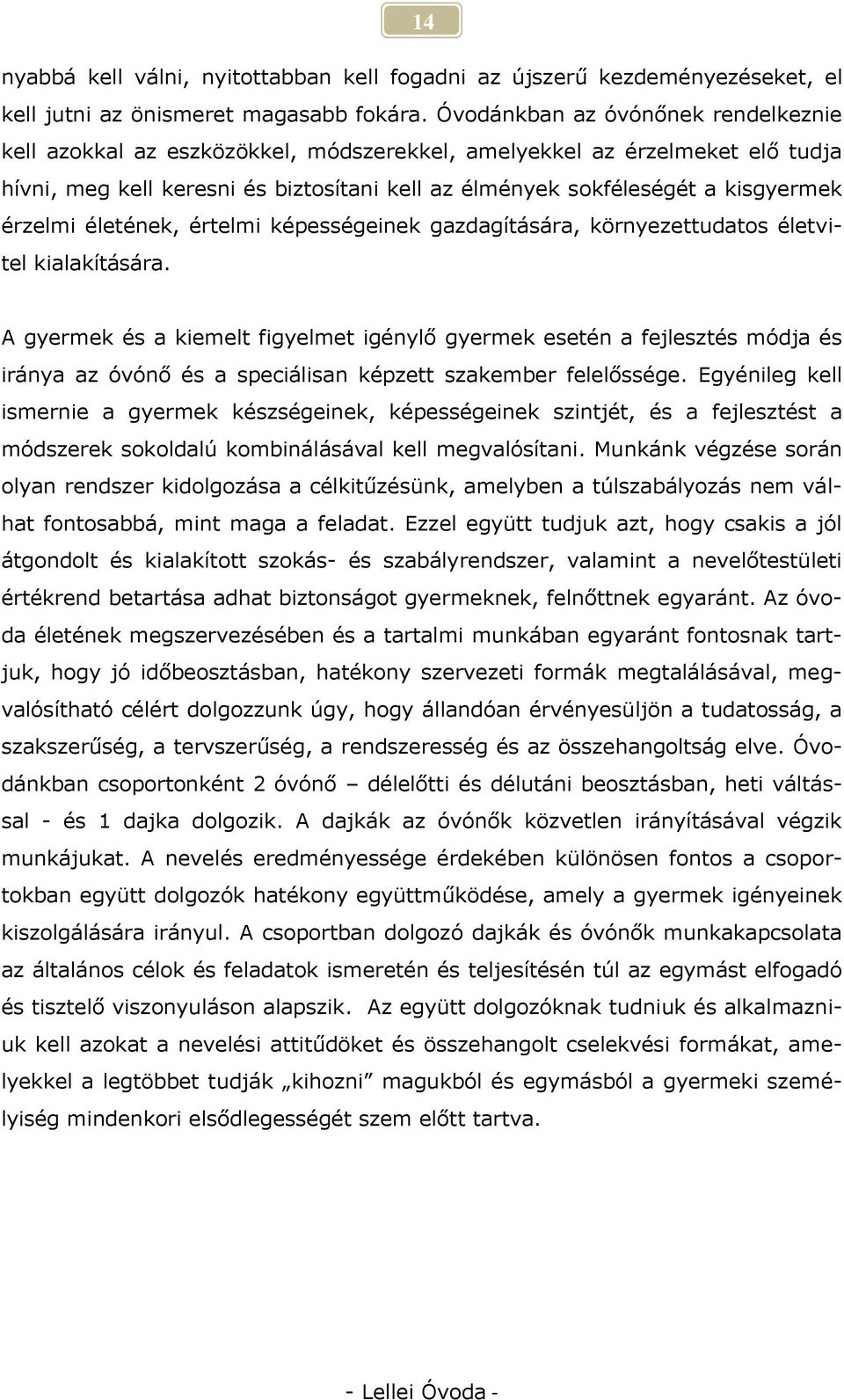 érzelmi életének, értelmi képességeinek gazdagítására, környezettudatos életvitel kialakítására.