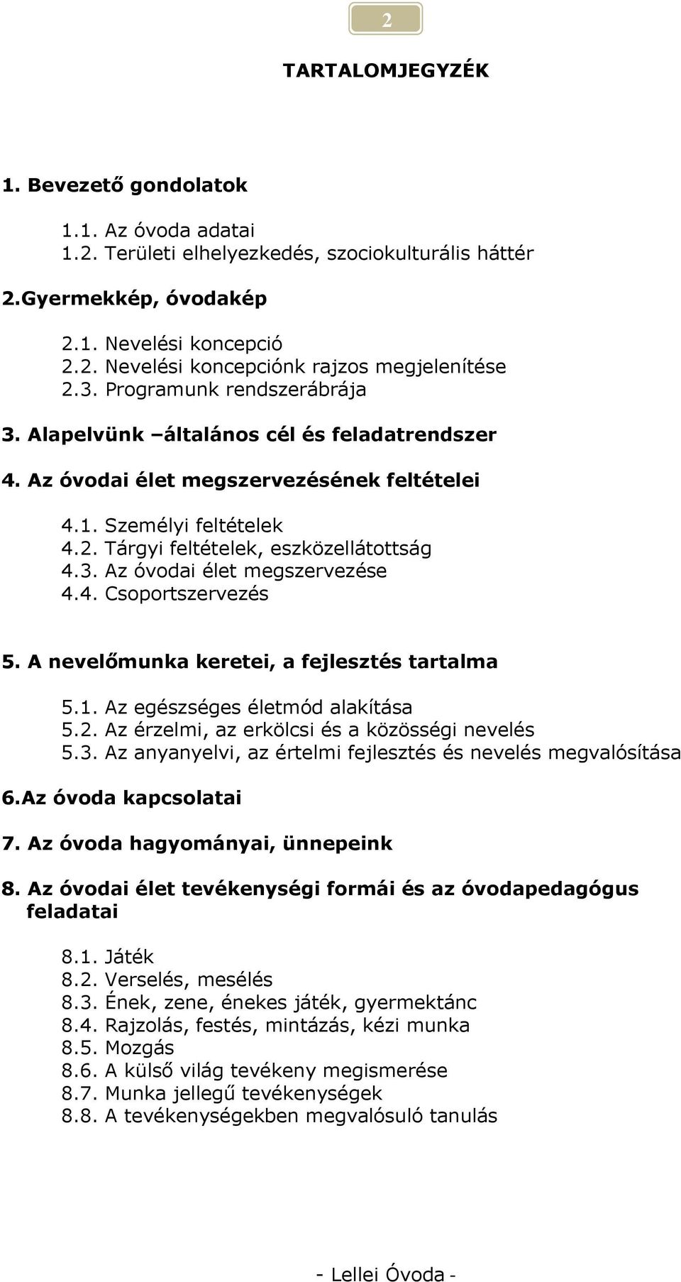 4. Csoportszervezés 5. A nevelőmunka keretei, a fejlesztés tartalma 5.1. Az egészséges életmód alakítása 5.2. Az érzelmi, az erkölcsi és a közösségi nevelés 5.3.