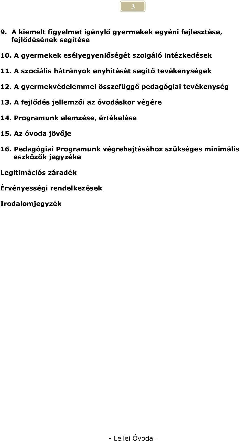 A gyermekvédelemmel összefüggő pedagógiai tevékenység 13. A fejlődés jellemzői az óvodáskor végére 14.