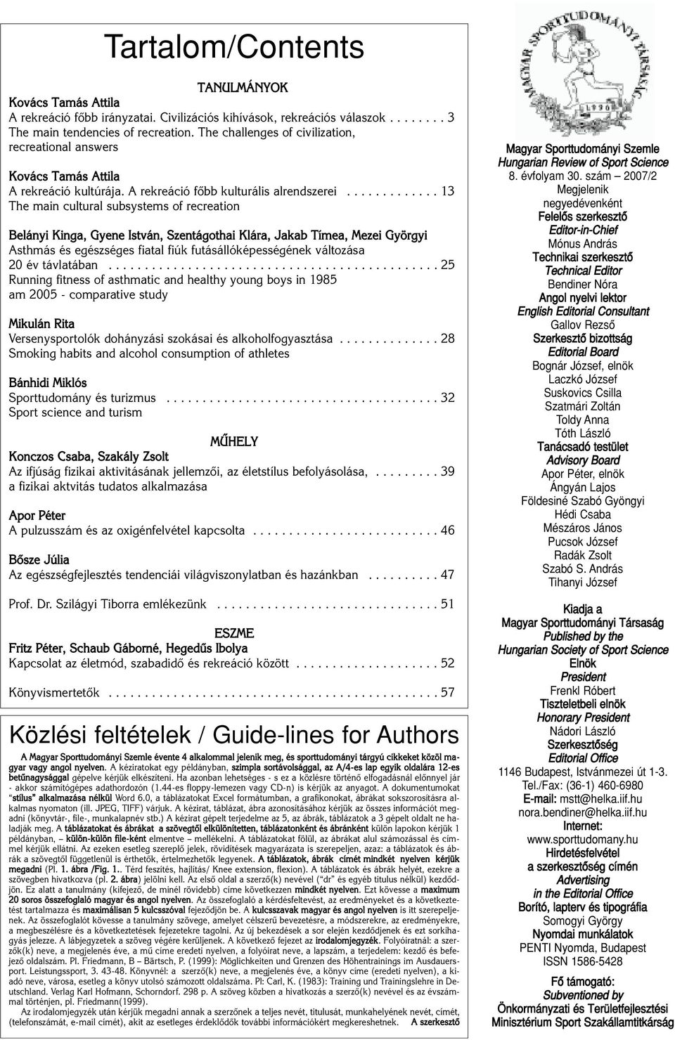 ............ 13 The main cultural subsystems of recreation Belányi Kinga, Gyene István, Szentágothai Klára, Jakab Tímea, Mezei Györgyi Asthmás és egészséges fiatal fiúk futásállóképességének