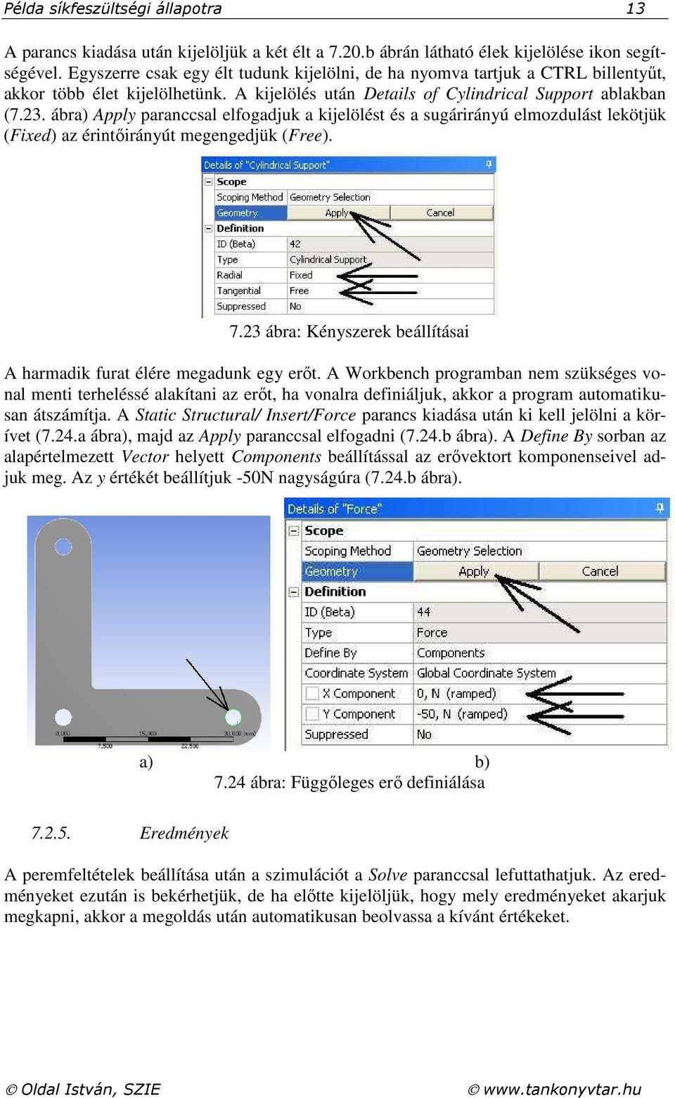 ábra) Apply paranccsal elfogadjuk a kijelölést és a sugárirányú elmozdulást lekötjük (Fixed) az érintőirányút megengedjük (Free). 7.