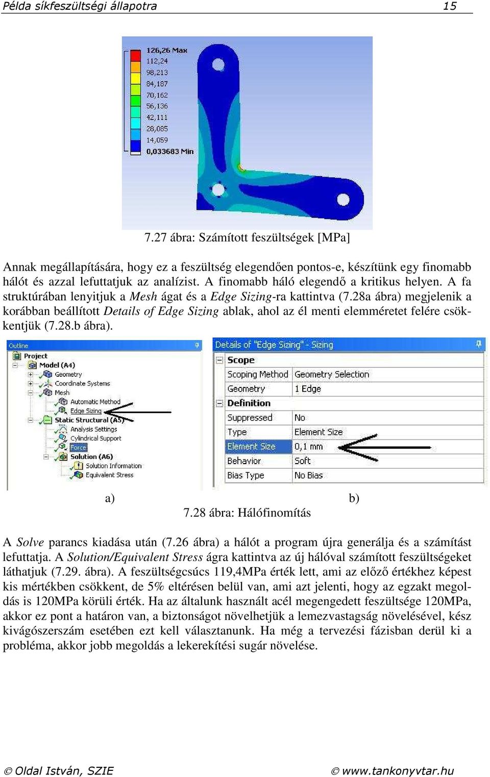 A finomabb háló elegendő a kritikus helyen. A fa struktúrában lenyitjuk a Mesh ágat és a Edge Sizing-ra kattintva (7.