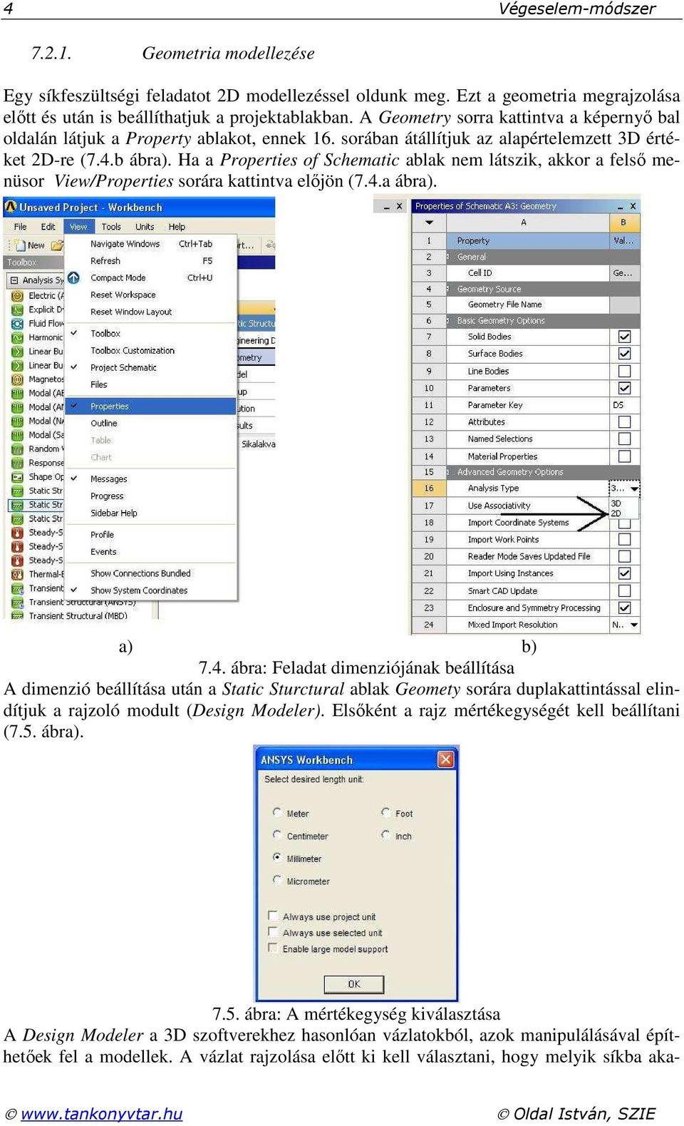 Ha a Properties of Schematic ablak nem látszik, akkor a felső menüsor View/Properties sorára kattintva előjön (7.4.a ábra). 7.5.