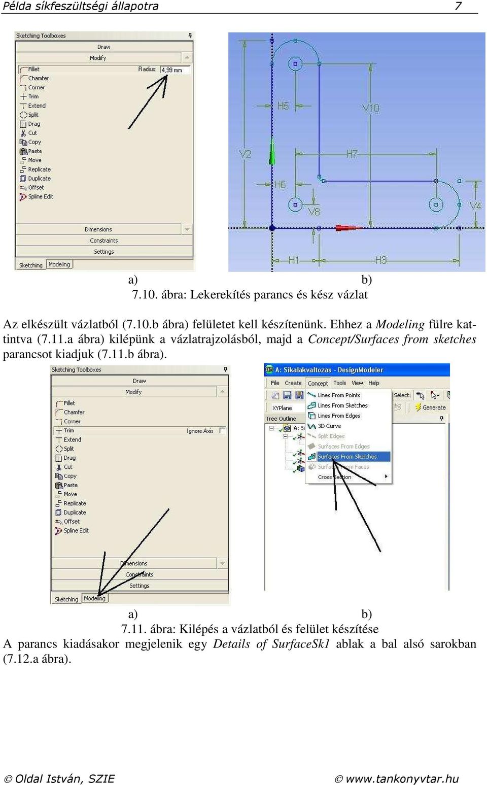 a ábra) kilépünk a vázlatrajzolásból, majd a Concept/Surfaces from sketches parancsot kiadjuk (7.11.b ábra). 7.