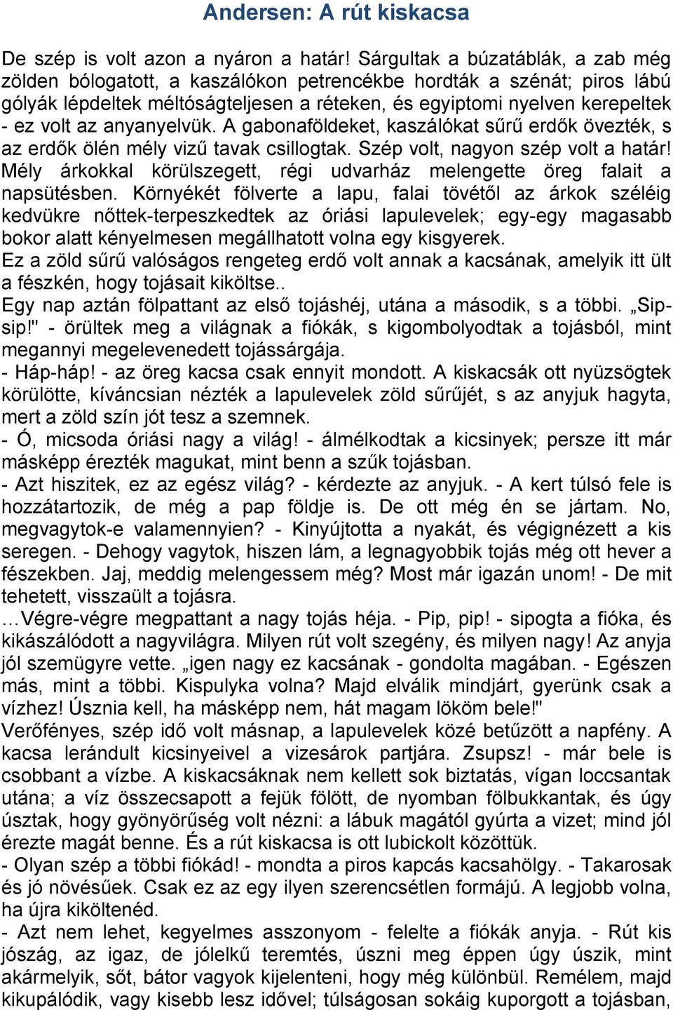 anyanyelvük. A gabonaföldeket, kaszálókat sűrű erdők övezték, s az erdők ölén mély vizű tavak csillogtak. Szép volt, nagyon szép volt a határ!