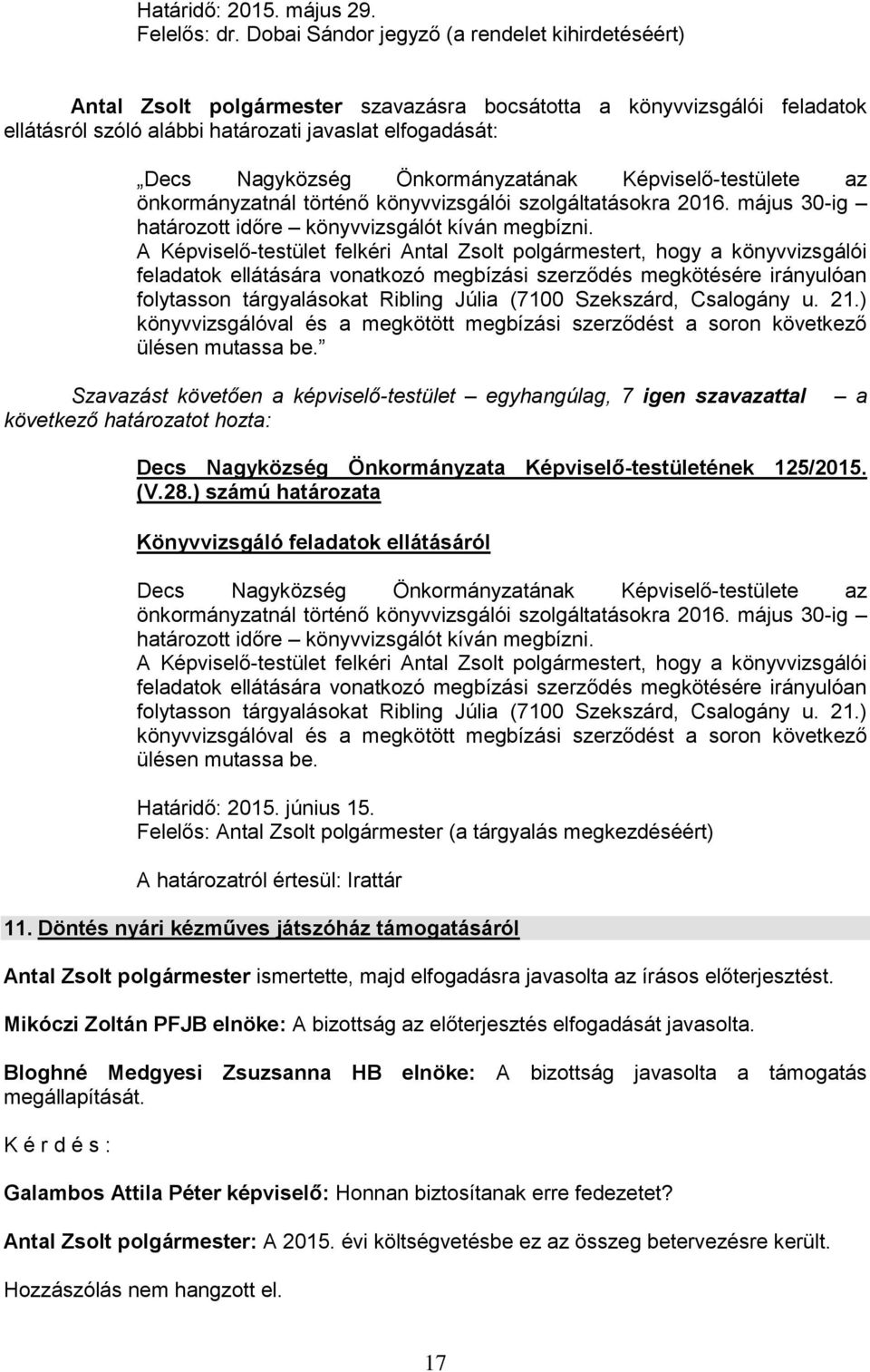 Önkormányzatának Képviselő-testülete az önkormányzatnál történő könyvvizsgálói szolgáltatásokra 2016. május 30-ig határozott időre könyvvizsgálót kíván megbízni.