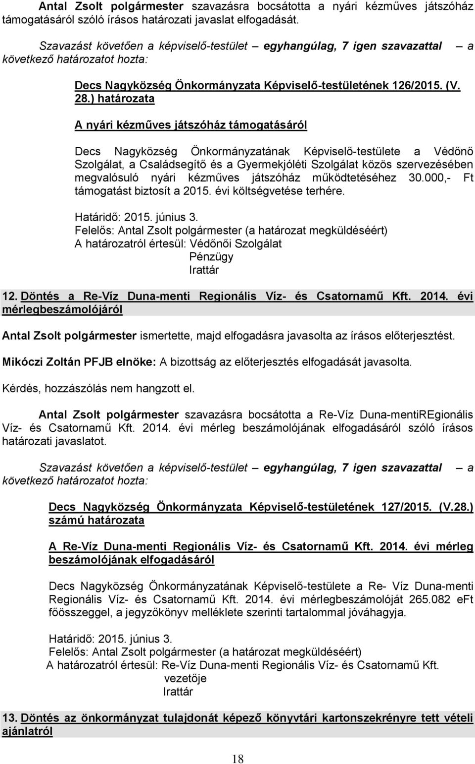 ) határozata A nyári kézműves játszóház támogatásáról Decs Nagyközség Önkormányzatának Képviselő-testülete a Védőnő Szolgálat, a Családsegítő és a Gyermekjóléti Szolgálat közös szervezésében