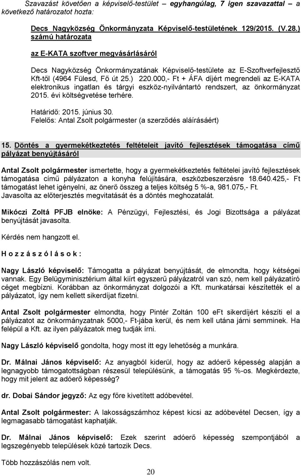 000,- Ft + ÁFA díjért megrendeli az E-KATA elektronikus ingatlan és tárgyi eszköz-nyilvántartó rendszert, az önkormányzat 2015. évi költségvetése terhére. Határidő: 2015. június 30.