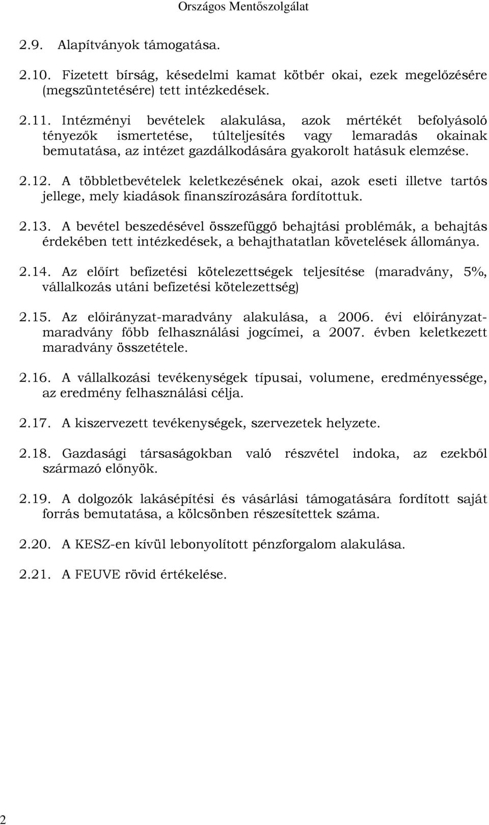 A többletbevételek keletkezésének okai, azok eseti illetve tartós jellege, mely kiadások finanszírozására fordítottuk. 2.13.