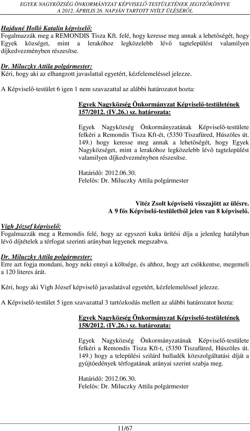 határozata: Egyek Nagyközség Önkormányzatának Képviselő-testülete felkéri a Remondis Tisza Kft-ét, (5350 Tiszafüred, Húszöles út. 149.