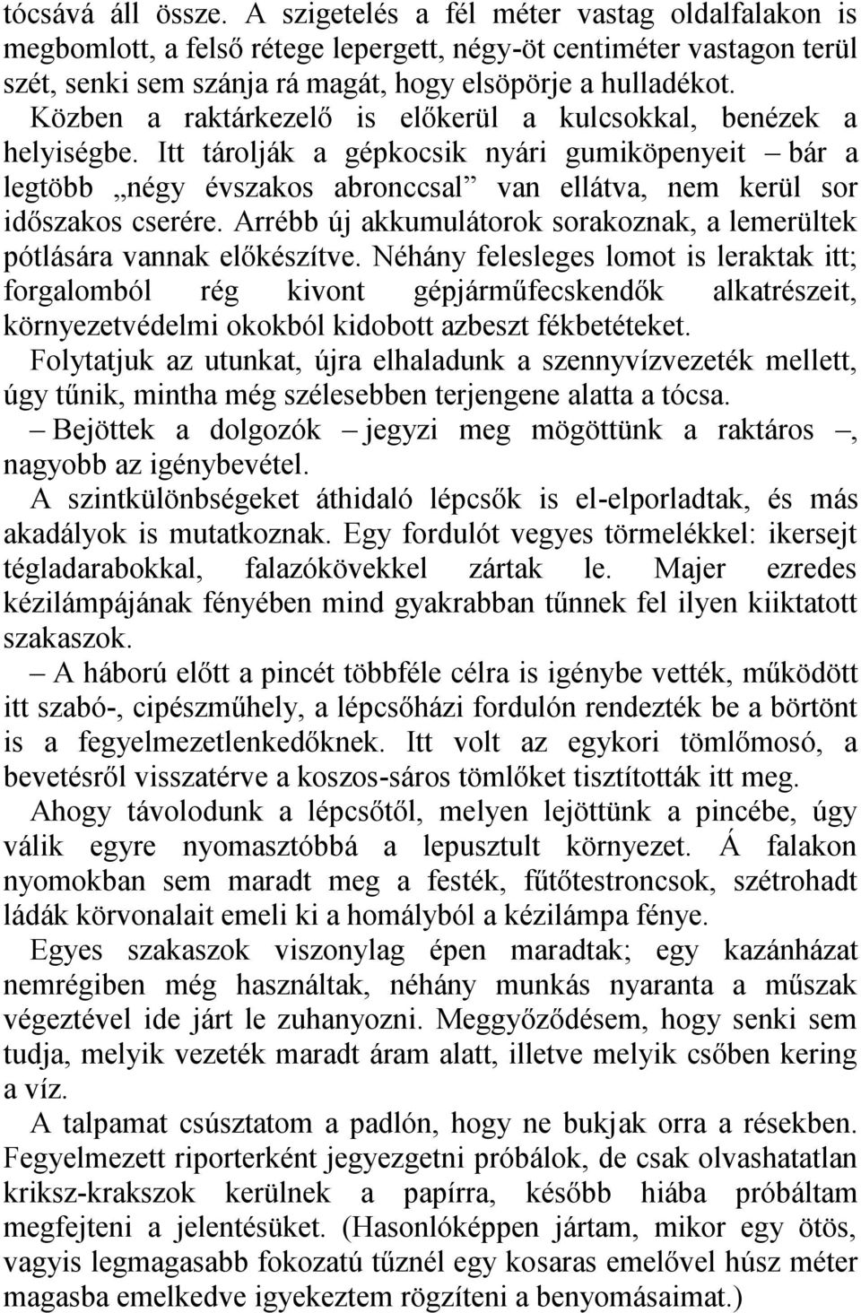 Arrébb új akkumulátorok sorakoznak, a lemerültek pótlására vannak előkészítve.