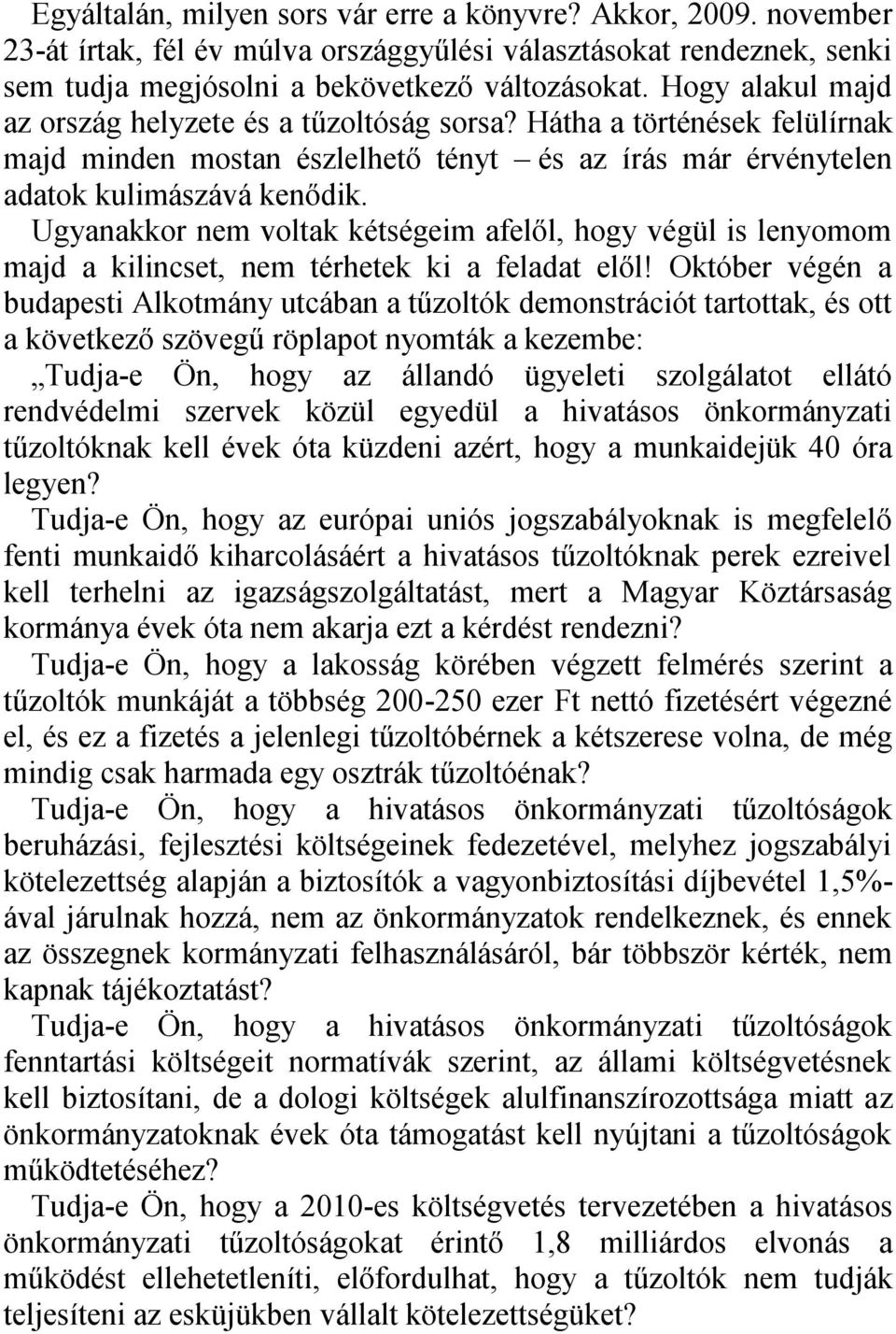 Ugyanakkor nem voltak kétségeim afelől, hogy végül is lenyomom majd a kilincset, nem térhetek ki a feladat elől!