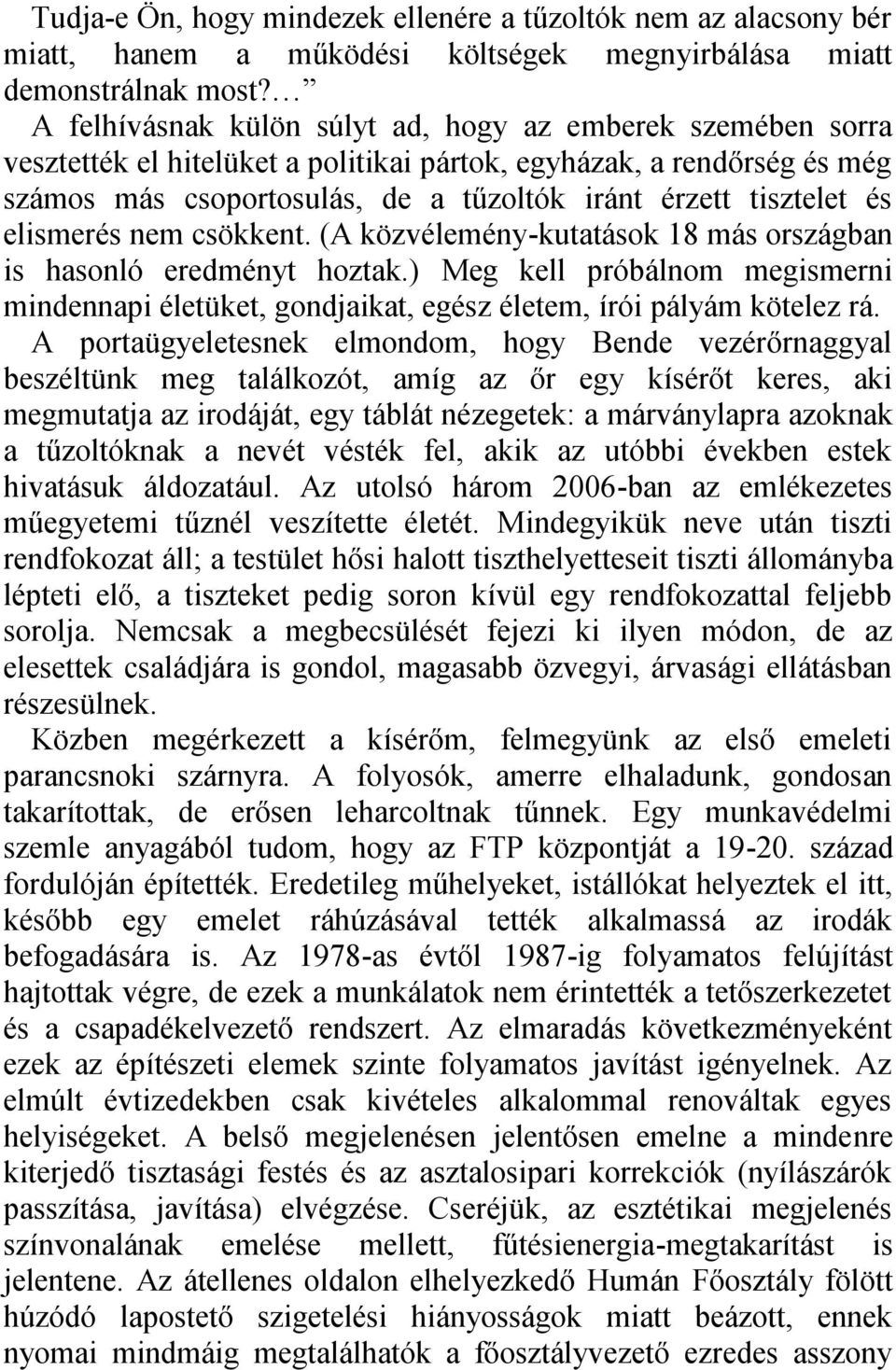 elismerés nem csökkent. (A közvélemény-kutatások 18 más országban is hasonló eredményt hoztak.) Meg kell próbálnom megismerni mindennapi életüket, gondjaikat, egész életem, írói pályám kötelez rá.