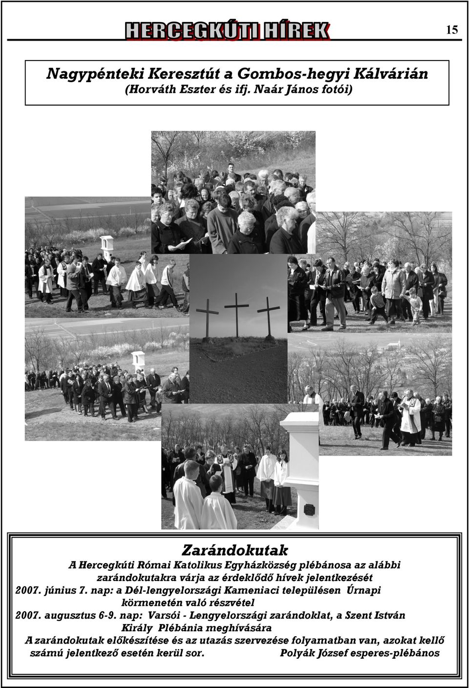 jelentkezését 2007. június 7. nap: a Dél-lengyelországi Kameniaci településen Úrnapi körmenetén való részvétel 2007. augusztus 6-9.