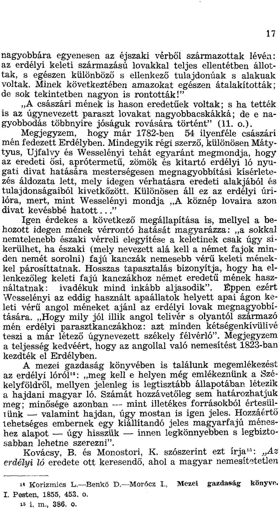 A császári mének is hason eredetűek voltak; s ha tették is az úgynevezett paraszt lovakat nagyobbacskákká; de e na gyobbodás többnyire jóságuk rovására történt (11. o.).