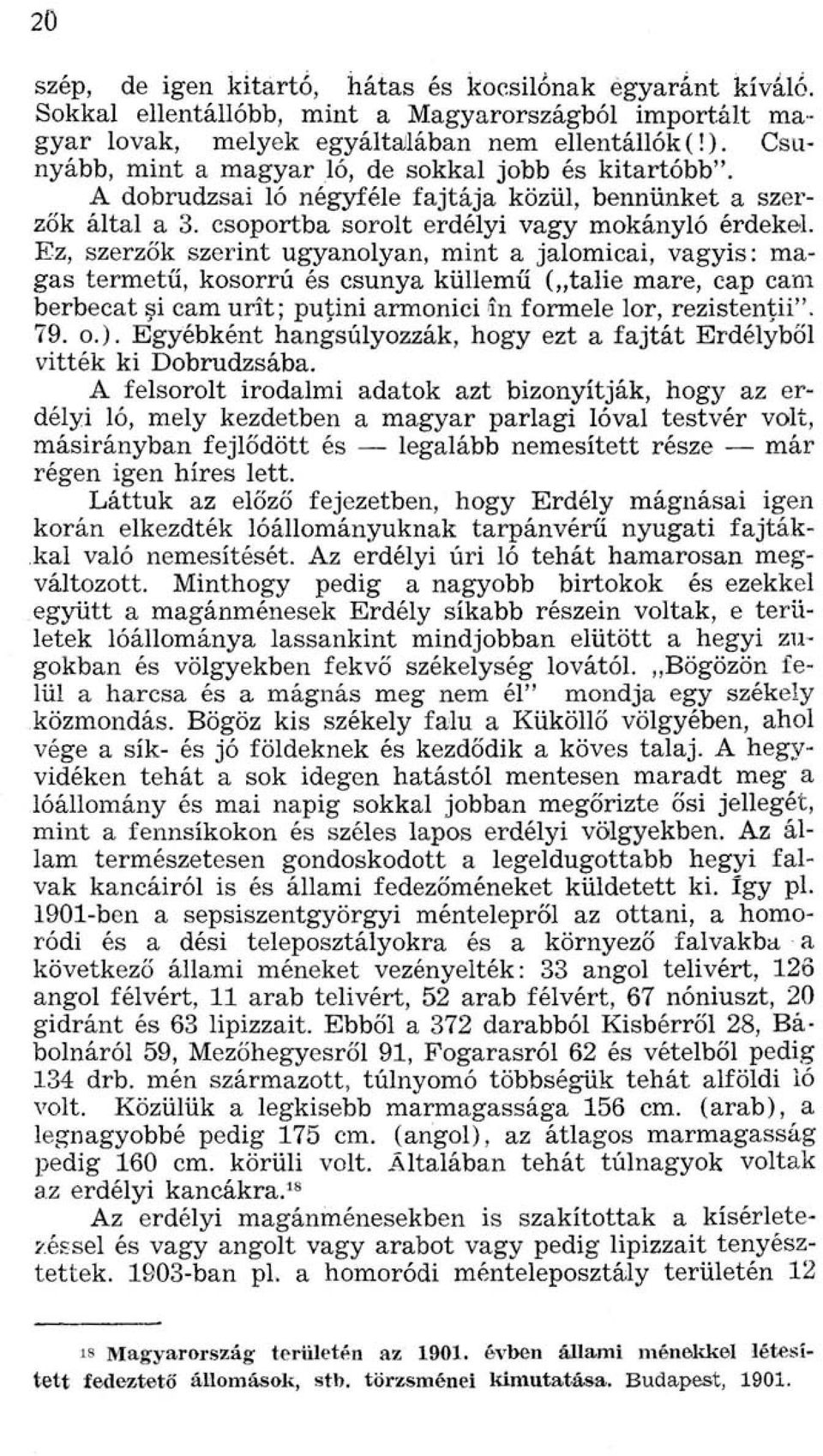 Ez, szerzők szerint ugyanolyan, mint a jalomicai, vagyis: magas termetű, kosorrú és csunya küllemű (talie mare, cap cam berbecat şi cam urît; puţini armonici în formele lor, rezistenţii. 79. o.).