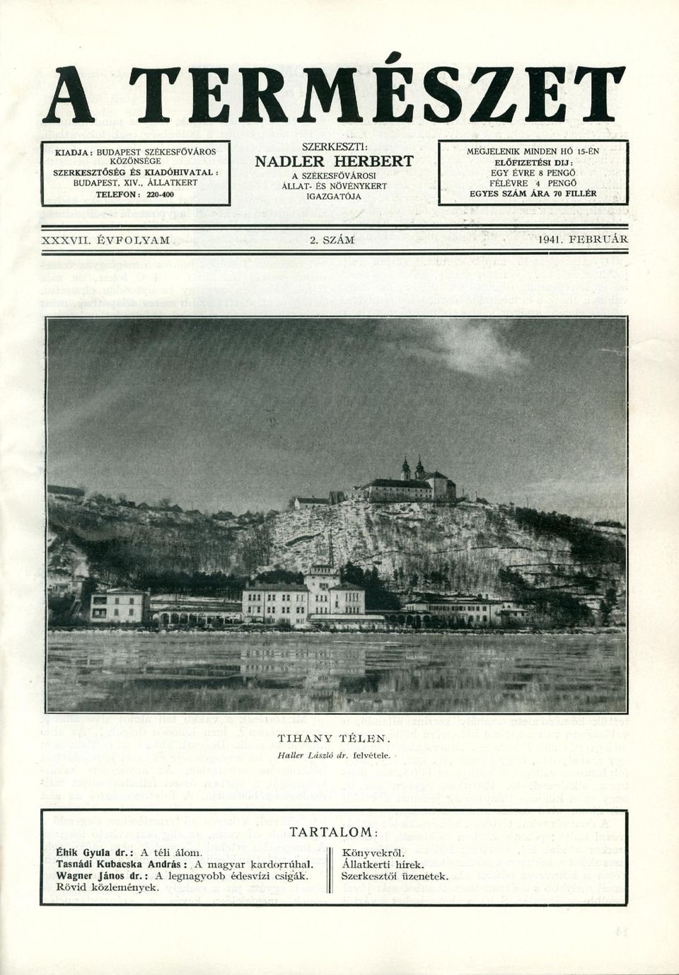 DIJ: EGY ÉVRE 8 PENGŐ FÉLÉVRE 4 PENGŐ EGYES SZÁM ÁRA 70 FILLÉR XXXVII. ÉVFOLYAM 2. SZÁM 1941. FEBRUÁR TIHANY TELÉN. Haller László dr. felvétele.