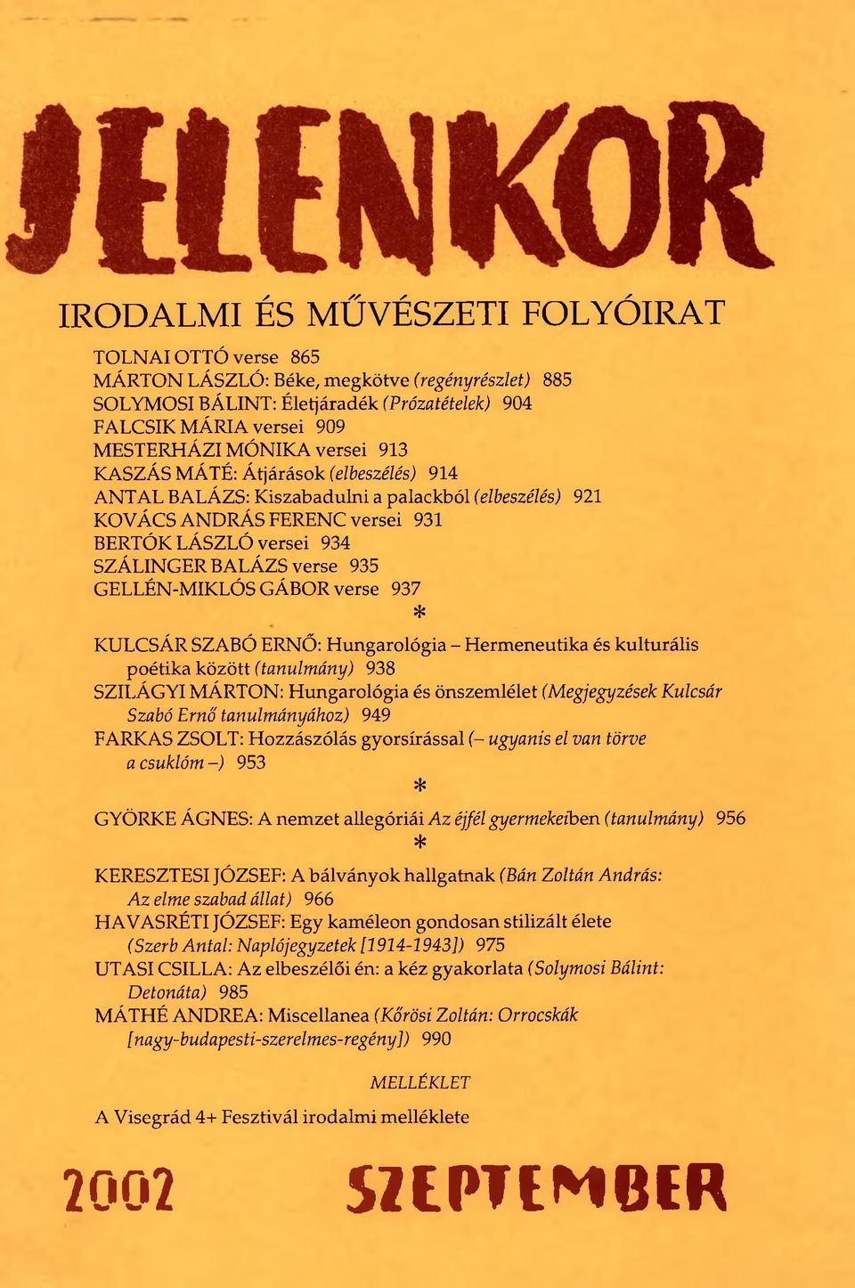 GELLÉN-MIKLÓS GÁBOR verse 937 * KULCSÁR SZABÓ ERNŐ: Hungarológia - Hermeneutika és kulturális poétika között (tanulmány) 938 SZILÁGYI MÁRTON: Hungarológia és önszemlélet (Megjegyzések Kulcsár Szabó