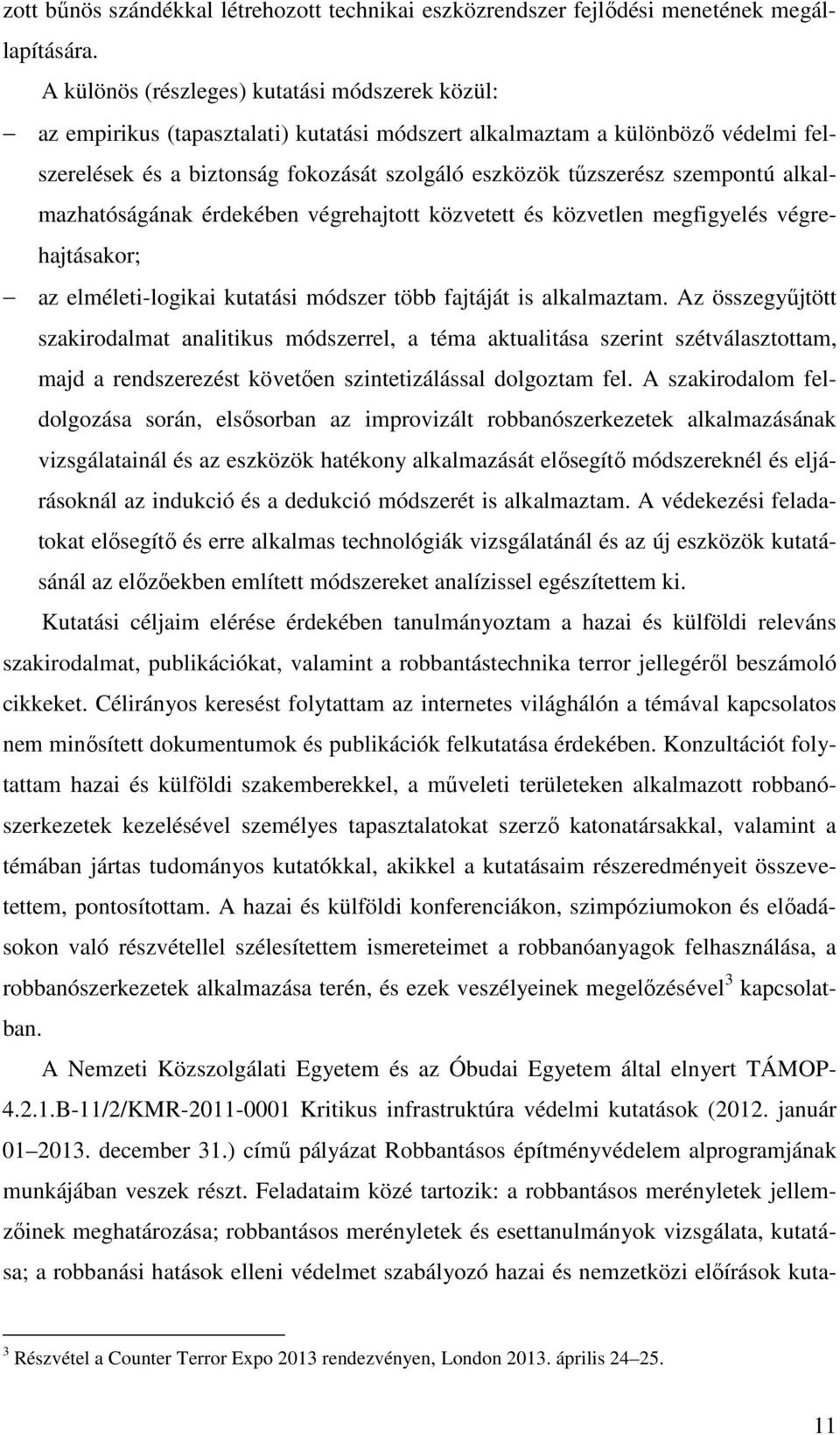 szempontú alkalmazhatóságának érdekében végrehajtott közvetett és közvetlen megfigyelés végrehajtásakor; az elméleti-logikai kutatási módszer több fajtáját is alkalmaztam.