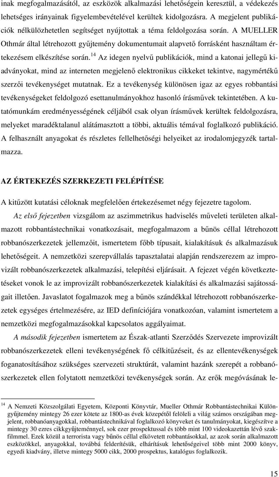 A MUELLER Othmár által létrehozott gyűjtemény dokumentumait alapvető forrásként használtam értekezésem elkészítése során.