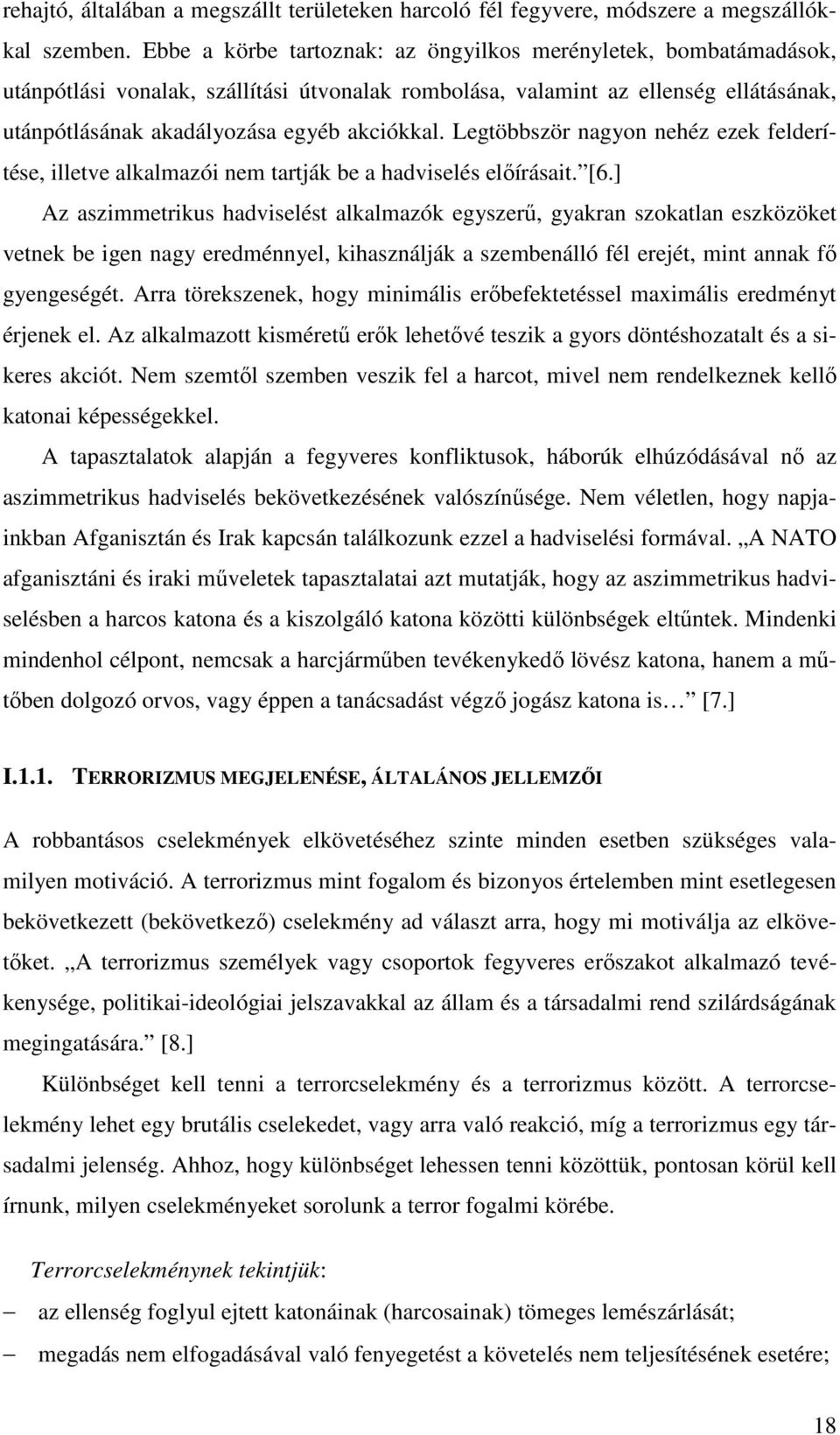 Legtöbbször nagyon nehéz ezek felderítése, illetve alkalmazói nem tartják be a hadviselés előírásait. [6.