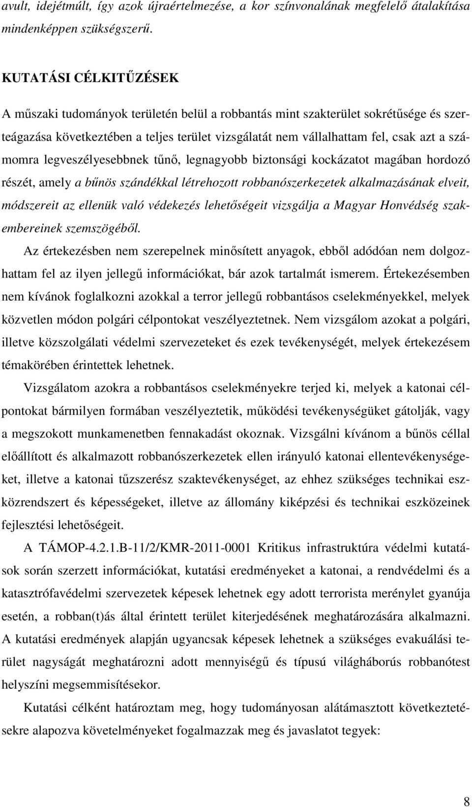 számomra legveszélyesebbnek tűnő, legnagyobb biztonsági kockázatot magában hordozó részét, amely a bűnös szándékkal létrehozott robbanószerkezetek alkalmazásának elveit, módszereit az ellenük való