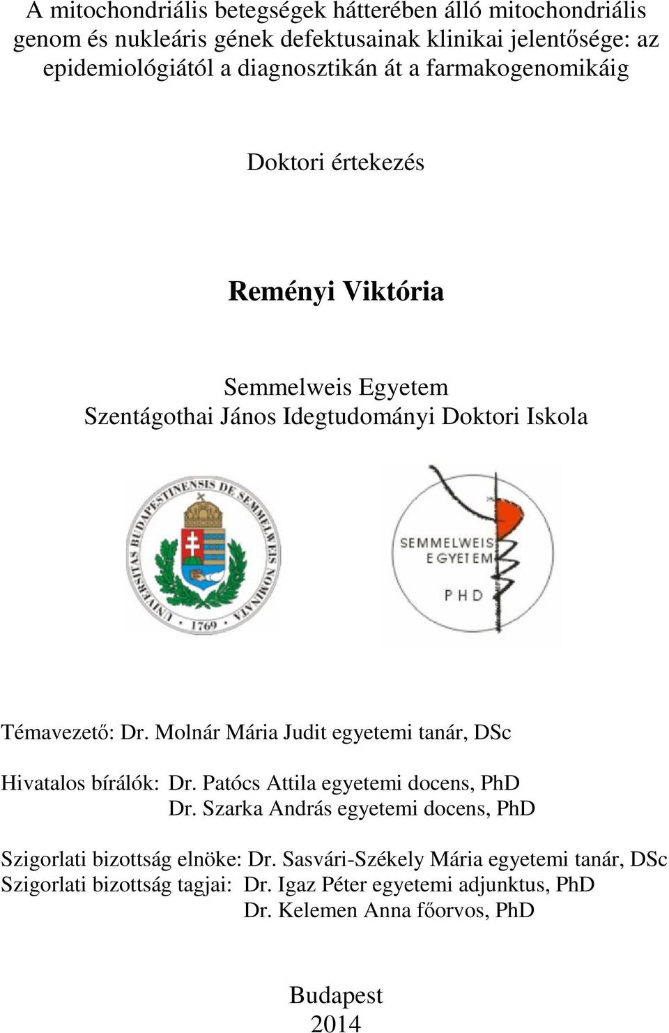 Molnár Mária Judit egyetemi tanár, DSc Hivatalos bírálók: Dr. Patócs Attila egyetemi docens, PhD Dr.