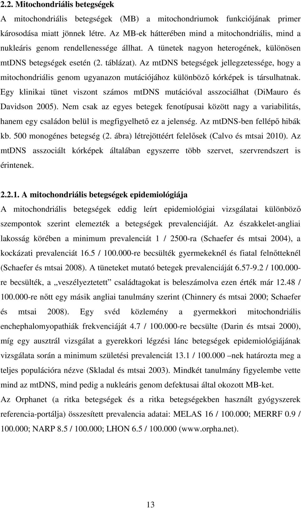 Az mtdns betegségek jellegzetessége, hogy a mitochondriális genom ugyanazon mutációjához különböző kórképek is társulhatnak.