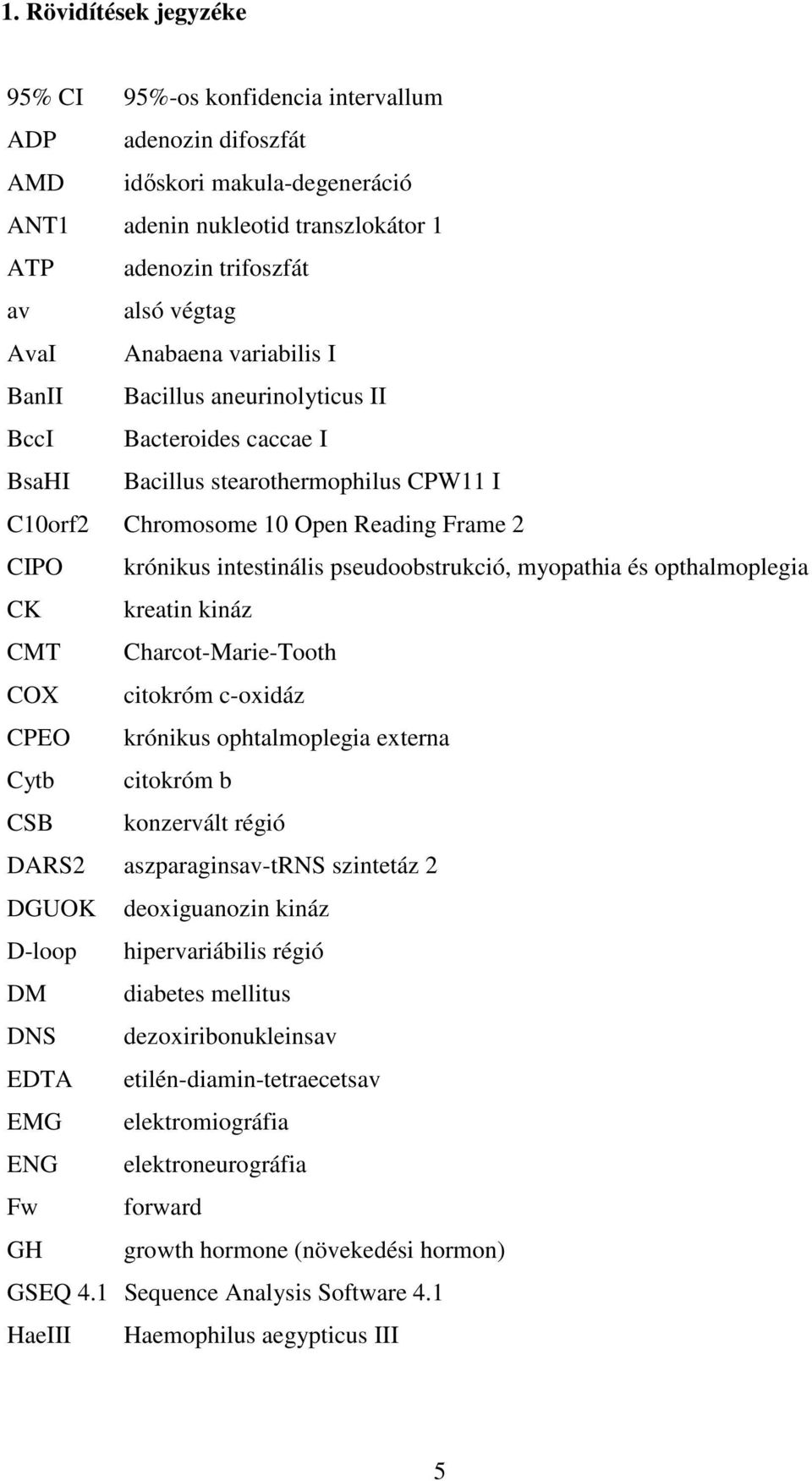 pseudoobstrukció, myopathia és opthalmoplegia CK kreatin kináz CMT Charcot-Marie-Tooth COX citokróm c-oxidáz CPEO krónikus ophtalmoplegia externa Cytb citokróm b CSB konzervált régió DARS2