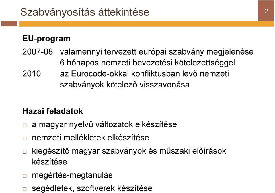 kötelező visszavonása Hazai feladatok a magyar nyelvű változatok elkészítése nemzeti mellékletek