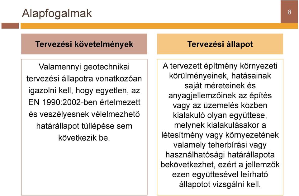 A tervezett építmény környezeti körülményeinek, hatásainak saját méreteinek és anyagjellemzőinek az építés vagy az üzemelés közben kialakuló olyan