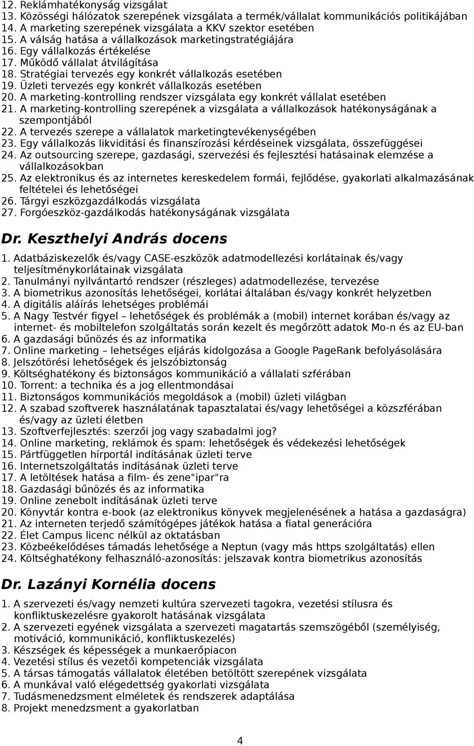 Üzleti tervezés egy konkrét vállalkozás esetében 20. A marketing-kontrolling rendszer vizsgálata egy konkrét vállalat esetében 21.