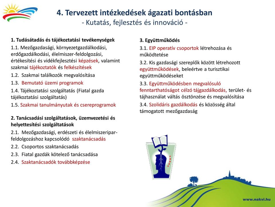 1. Mezőgazdasági, környezetgazdálkodási, erdőgazdálkodási, élelmiszer-feldolgozási, értékesítési és vidékfejlesztési képzések, valamint szakmai tájékoztatók és felkészítések 1.2.