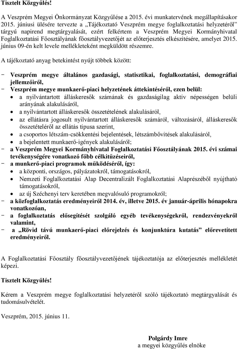 főosztályvezetőjét az előterjesztés elkészítésére, amelyet 2015. június 09-én kelt levele mellékleteként megküldött részemre.